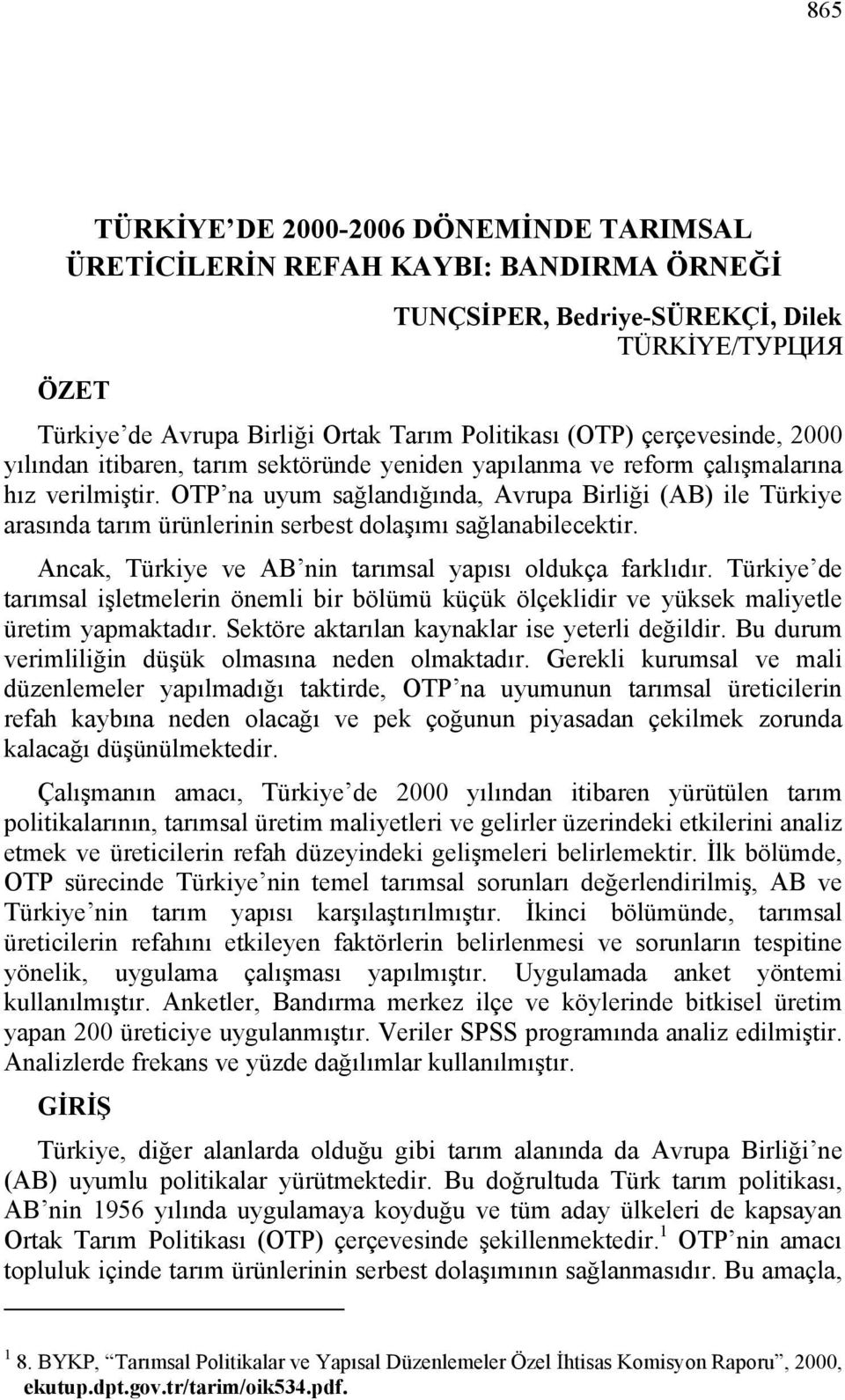 OTP na uyum sağlandığında, Avrupa Birliği (AB) ile Türkiye arasında tarım ürünlerinin serbest dolaşımı sağlanabilecektir. Ancak, Türkiye ve AB nin tarımsal yapısı oldukça farklıdır.