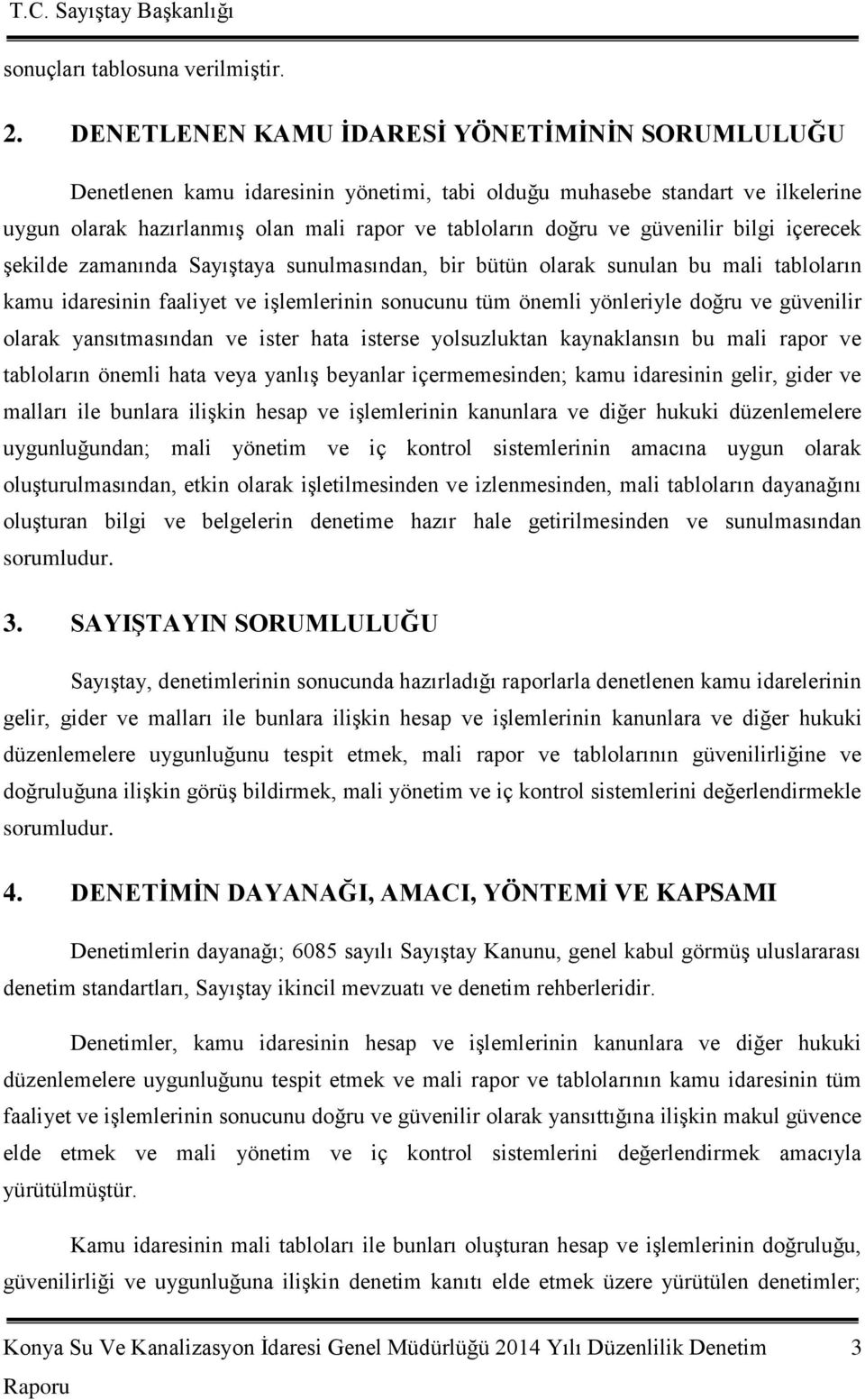 güvenilir bilgi içerecek Ģekilde zamanında SayıĢtaya sunulmasından, bir bütün olarak sunulan bu mali tabloların kamu idaresinin faaliyet ve iģlemlerinin sonucunu tüm önemli yönleriyle doğru ve