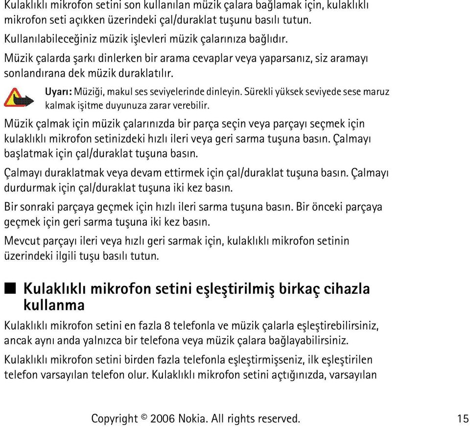 Uyarý: Müziði, makul ses seviyelerinde dinleyin. Sürekli yüksek seviyede sese maruz kalmak iþitme duyunuza zarar verebilir.