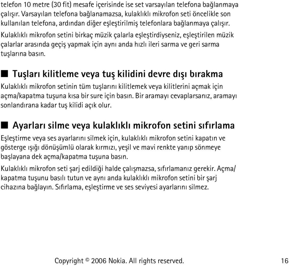 Kulaklýklý mikrofon setini birkaç müzik çalarla eþleþtirdiyseniz, eþleþtirilen müzik çalarlar arasýnda geçiþ yapmak için ayný anda hýzlý ileri sarma ve geri sarma tuþlarýna basýn.