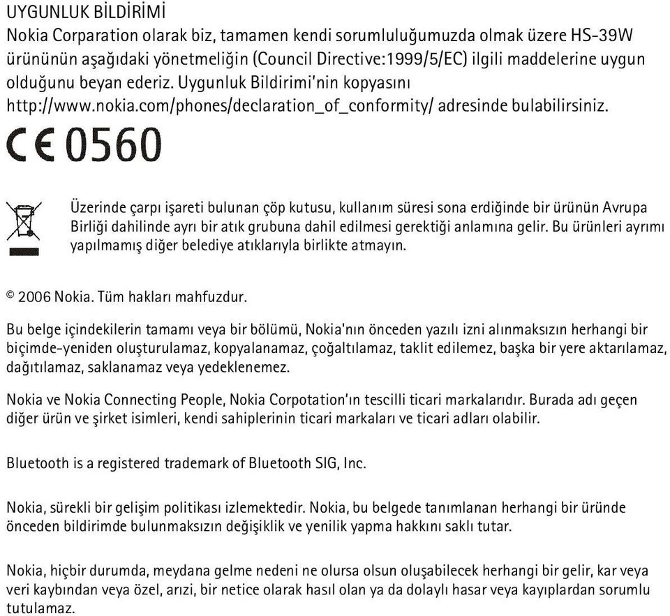 Üzerinde çarpý iþareti bulunan çöp kutusu, kullaným süresi sona erdiðinde bir ürünün Avrupa Birliði dahilinde ayrý bir atýk grubuna dahil edilmesi gerektiði anlamýna gelir.