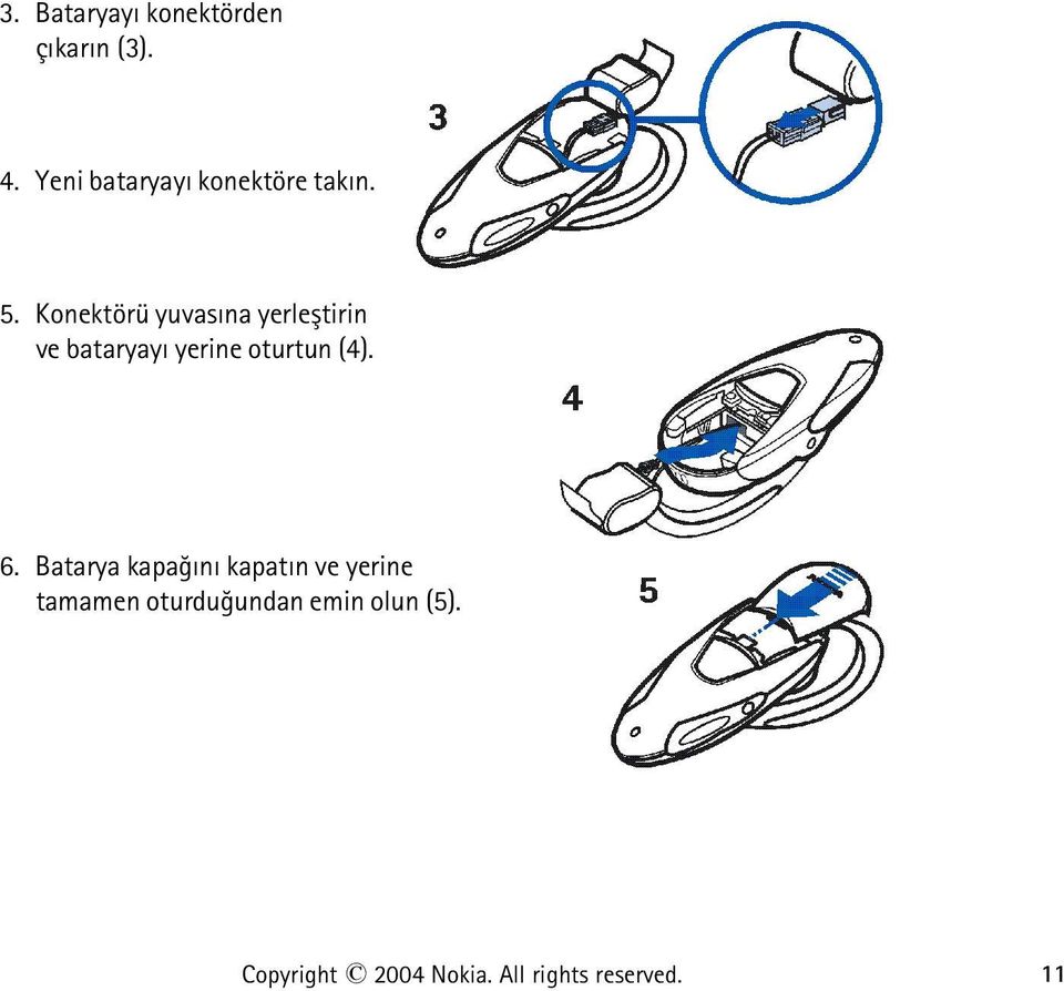 Konektörü yuvasýna yerleþtirin ve bataryayý yerine oturtun (4).