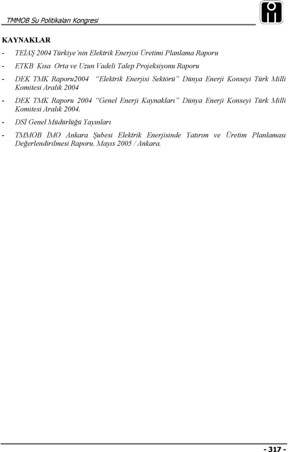 DEK TMK Raporu 2004 Genel Enerji Kaynakları Dünya Enerji Konseyi Türk Milli Komitesi Aralık 2004.