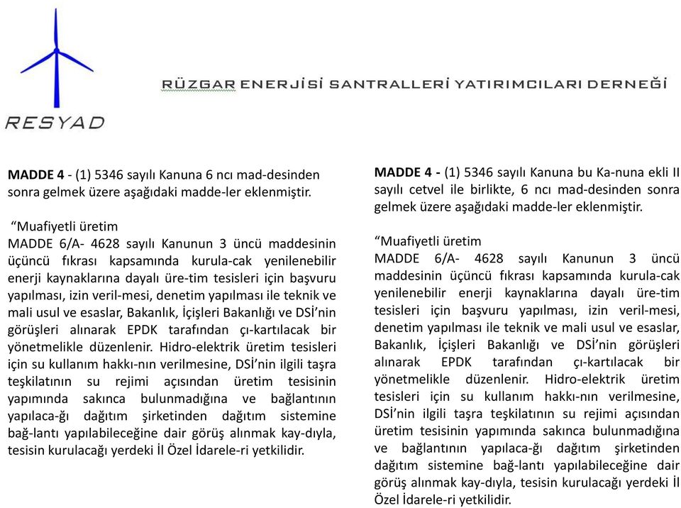 mesi, denetim yapılması ile teknik ve mali usul ve esaslar, Bakanlık, İçişleri Bakanlığı ve DSİ nin görüşleri alınarak EPDK tarafından çı kartılacak bir yönetmelikle düzenlenir.