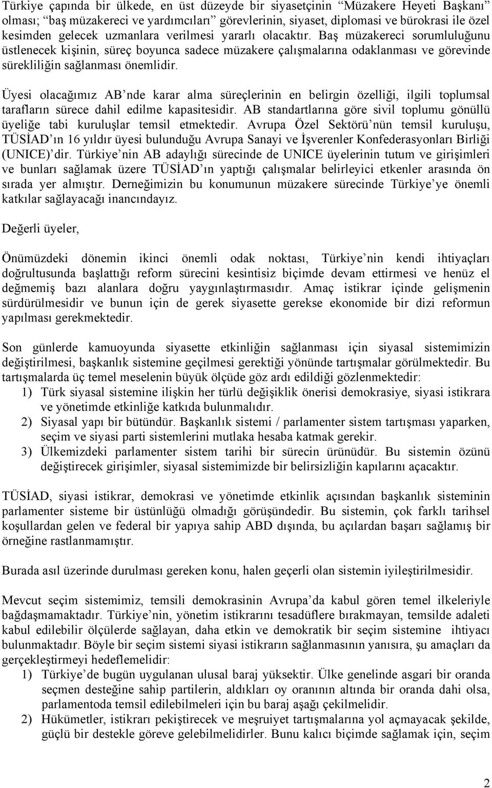 Üyesi olacağımız AB nde karar alma süreçlerinin en belirgin özelliği, ilgili toplumsal tarafların sürece dahil edilme kapasitesidir.