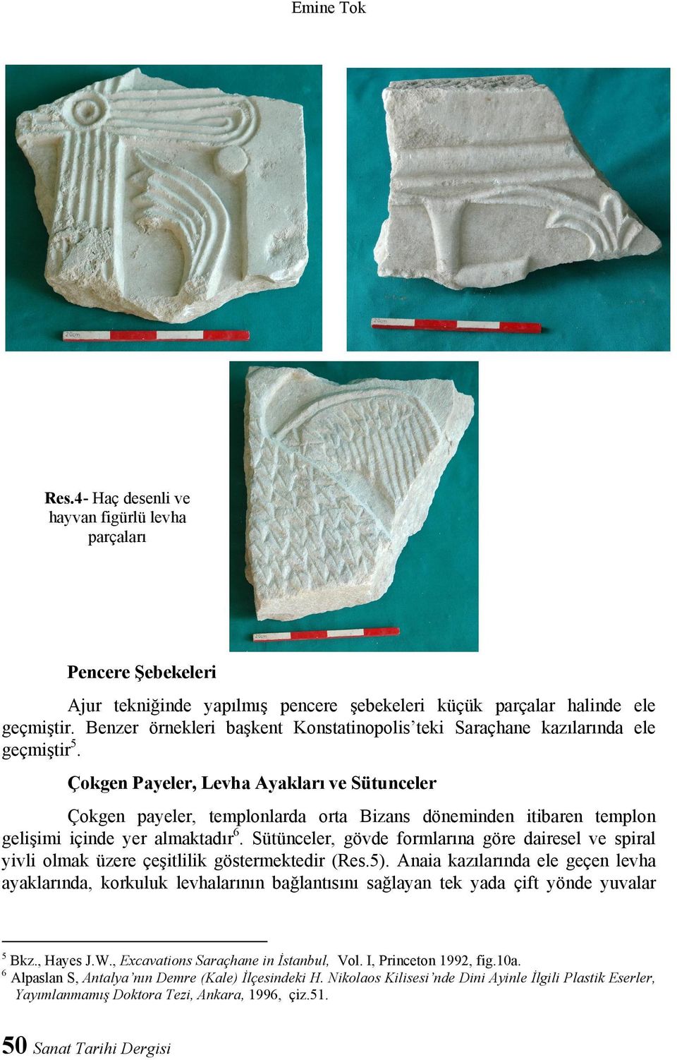 Çokgen Payeler, Levha Ayakları ve Sütunceler Çokgen payeler, templonlarda orta Bizans döneminden itibaren templon gelişimi içinde yer almaktadır 6.