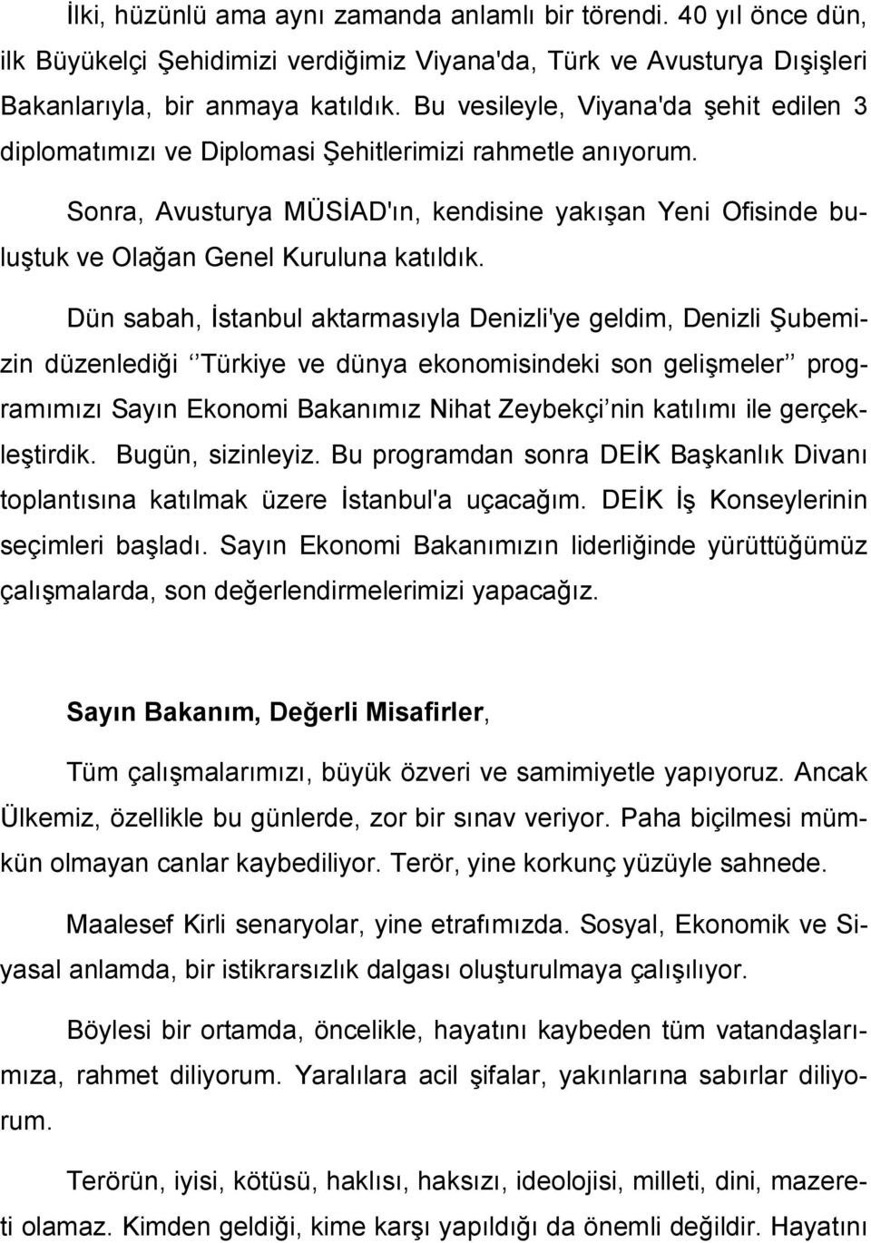 Sonra, Avusturya MÜSİAD'ın, kendisine yakışan Yeni Ofisinde buluştuk ve Olağan Genel Kuruluna katıldık.