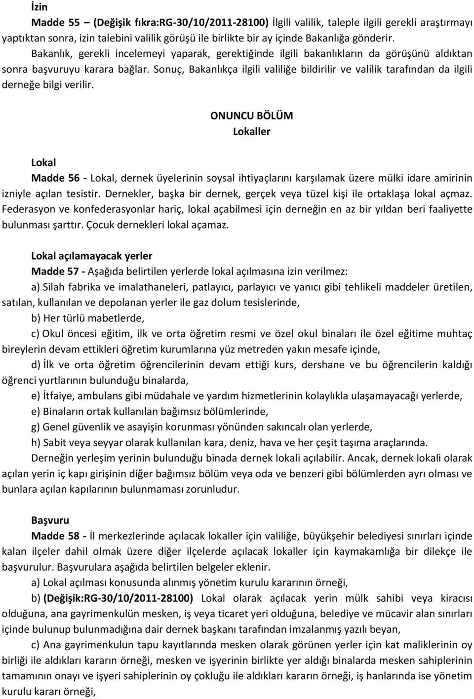 Sonuç, Bakanlıkça ilgili valiliğe bildirilir ve valilik tarafından da ilgili derneğe bilgi verilir.