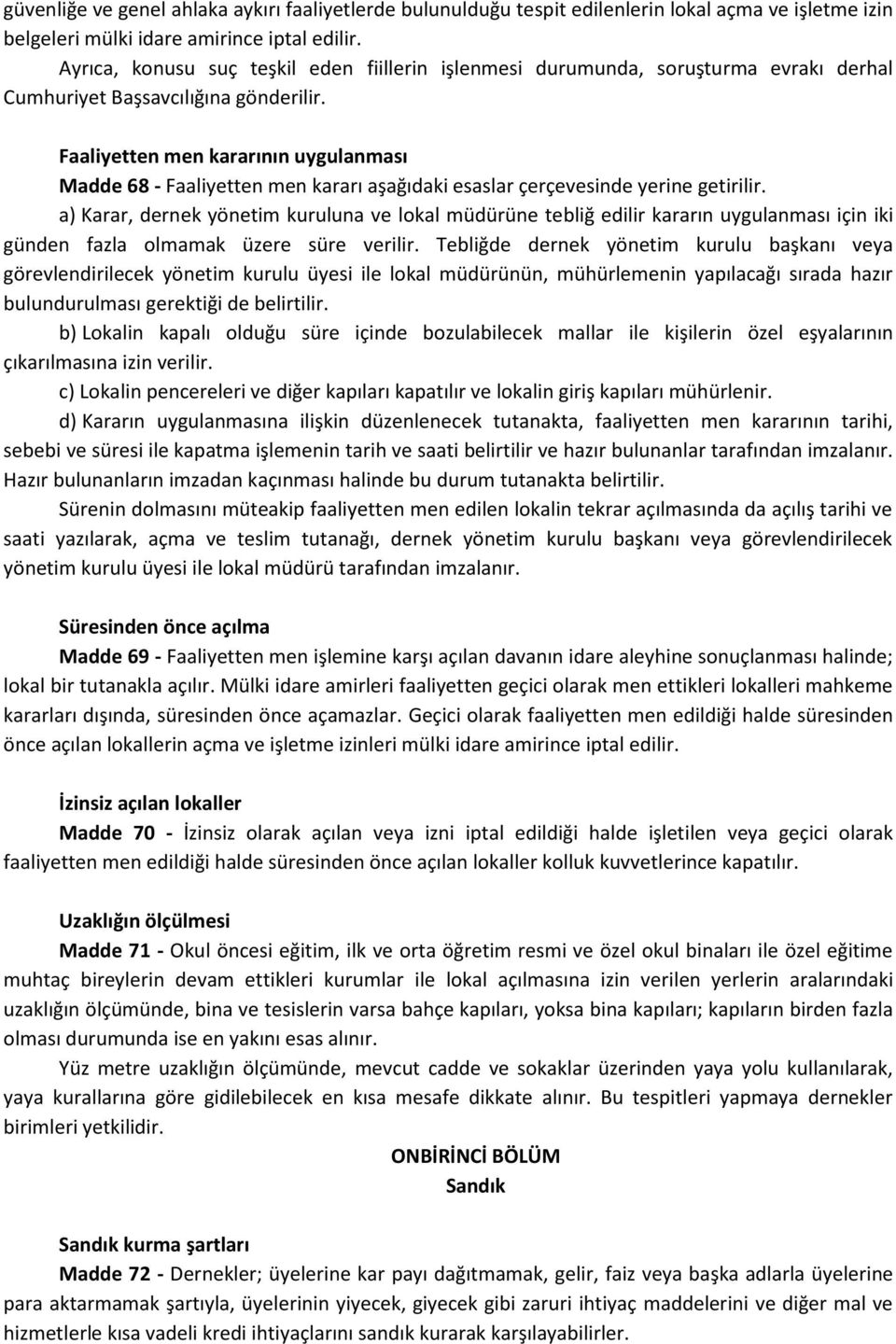 Faaliyetten men kararının uygulanması Madde 68 - Faaliyetten men kararı aşağıdaki esaslar çerçevesinde yerine getirilir.