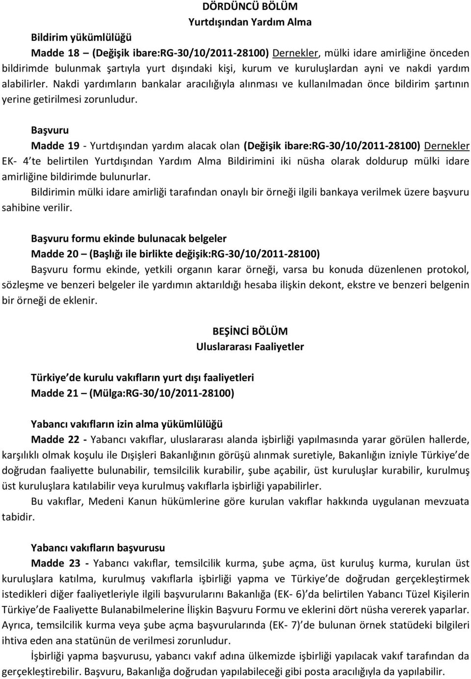 Başvuru Madde 19 - Yurtdışından yardım alacak olan (Değişik ibare:rg-30/10/2011-28100) Dernekler EK- 4 te belirtilen Yurtdışından Yardım Alma Bildirimini iki nüsha olarak doldurup mülki idare