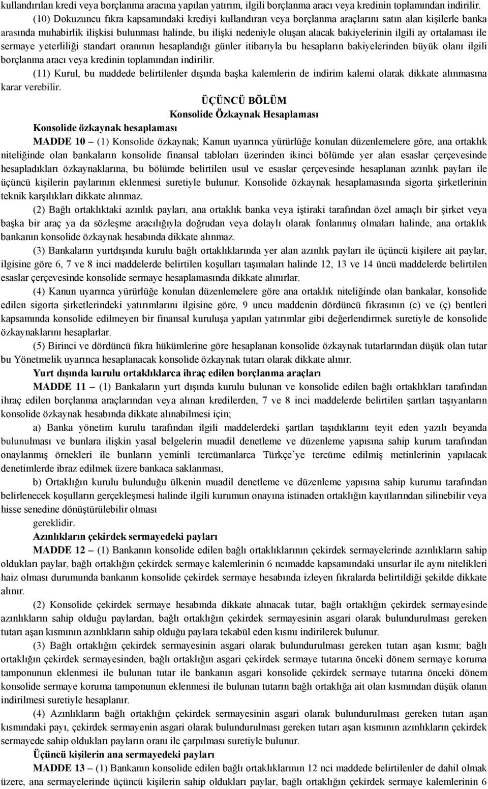 bakiyelerinin ilgili ay ortalaması ile sermaye yeterliliği standart oranının hesaplandığı günler itibarıyla bu hesapların bakiyelerinden büyük olanı ilgili borçlanma aracı veya kredinin toplamından