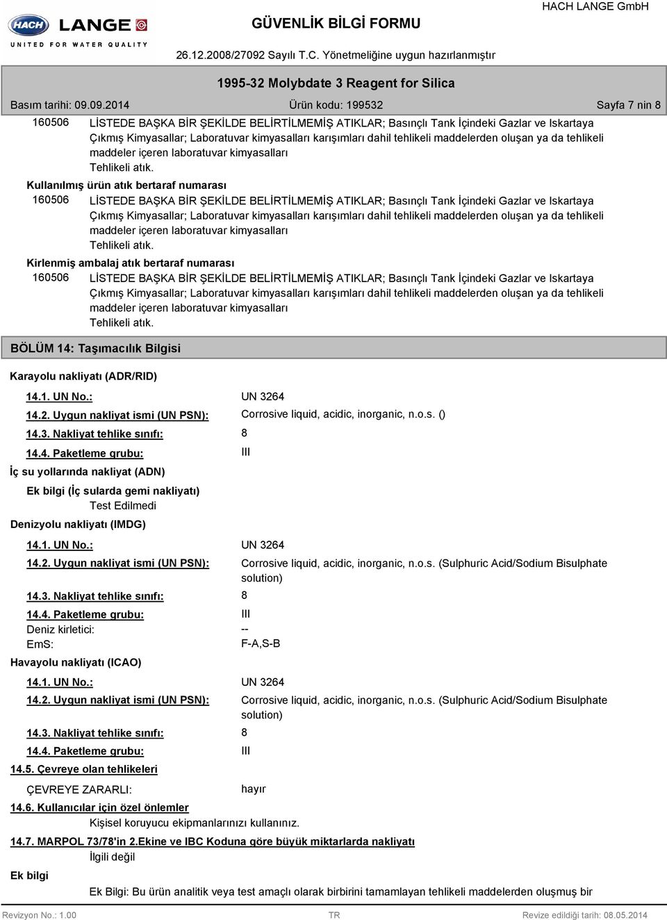 Kullanılmış ürün atık bertaraf numarası 160506 LİSTEDE BAŞKA BİR ŞEKİLDE BELİRTİLMEMİŞ ATIKLAR; Basınçlı Tank İçindeki Gazlar ve Iskartaya Çıkmış Kimyasallar; Laboratuvar kimyasalları karışımları