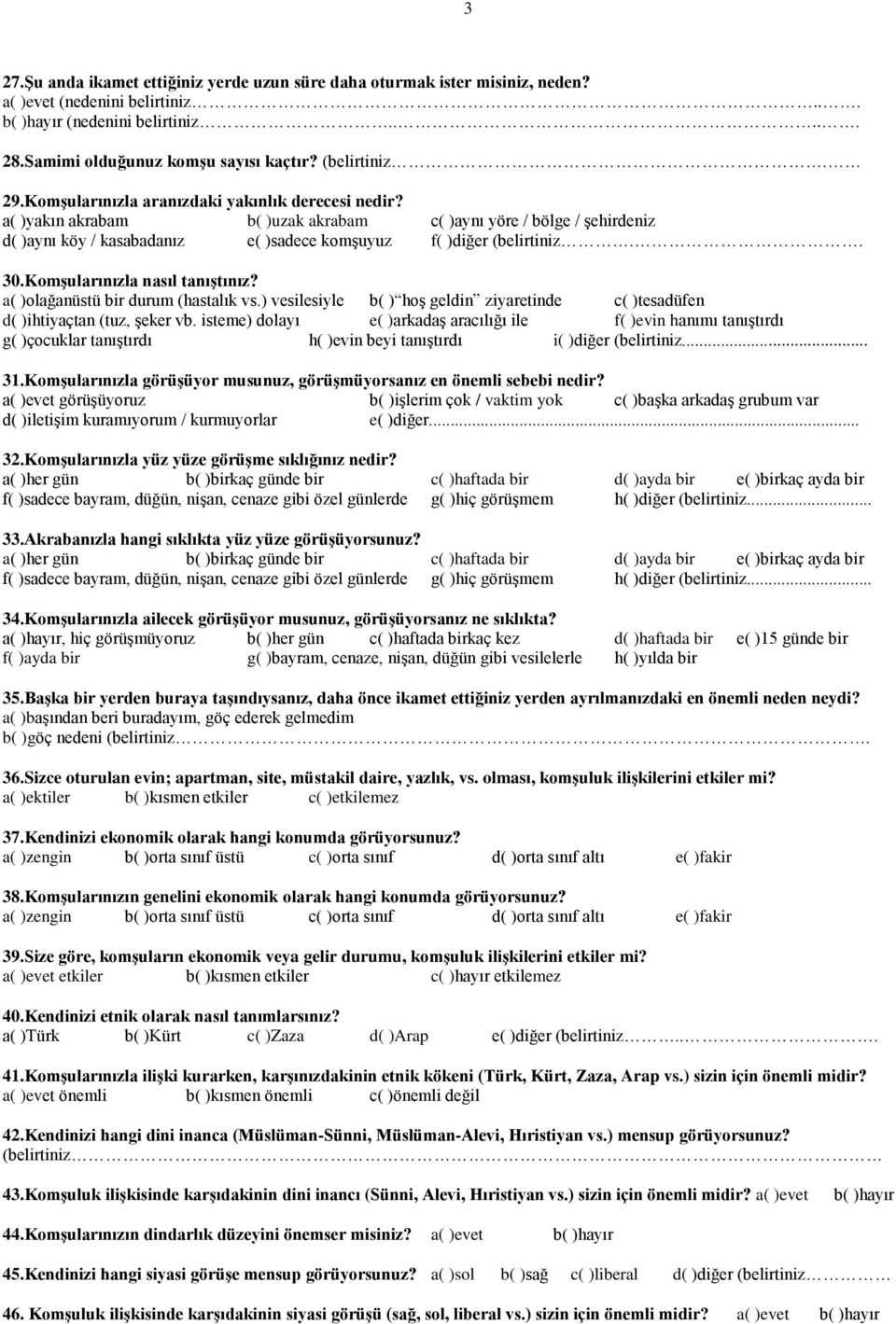 a( )yakın akrabam b( )uzak akrabam c( )aynı yöre / bölge / şehirdeniz d( )aynı köy / kasabadanız e( )sadece komşuyuz f( )diğer (belirtiniz.. 30.Komşularınızla nasıl tanıştınız?