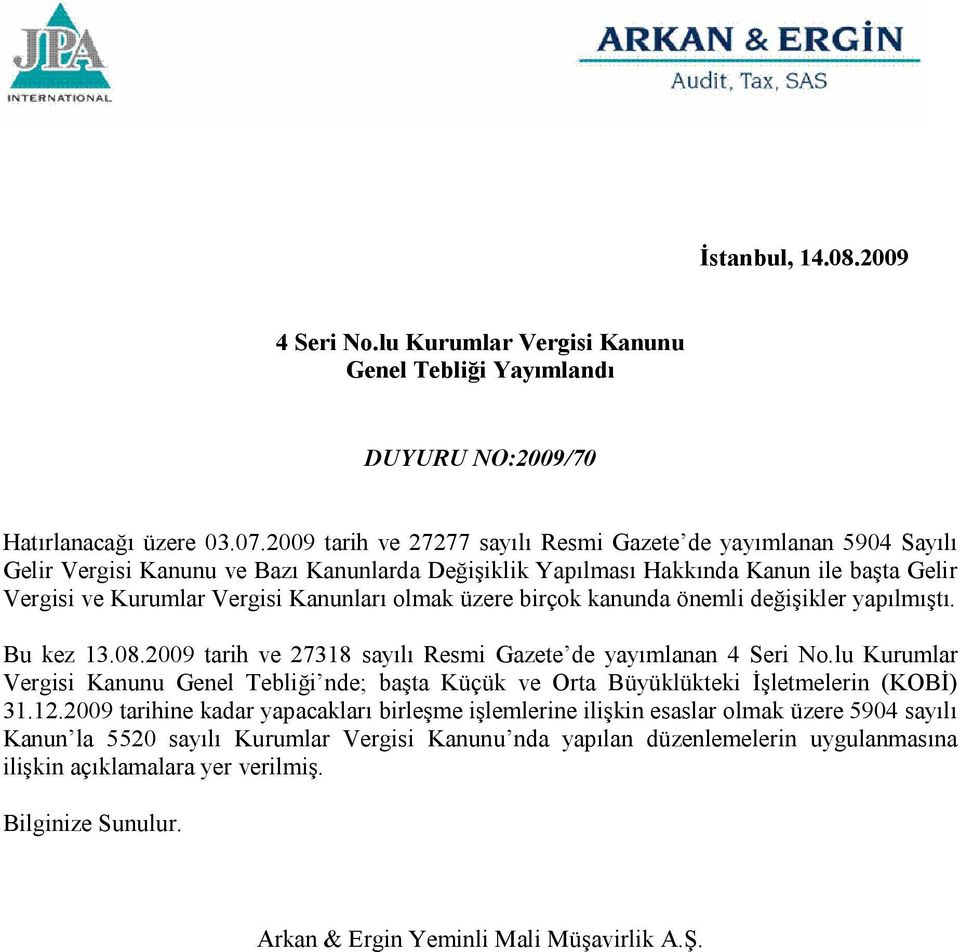 olmak üzere birçok kanunda önemli değişikler yapılmıştı. Bu kez 13.08.2009 tarih ve 27318 sayılı Resmi Gazete de yayımlanan 4 Seri No.