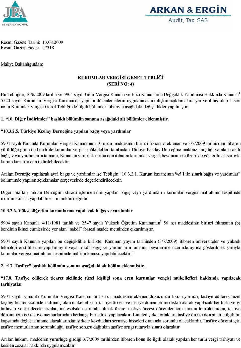 Yapılması Hakkında Kanunla 1 5520 sayılı Kurumlar Vergisi Kanununda yapılan düzenlemelerin uygulanmasına ilişkin açıklamalara yer verilmiş olup 1 seri no.