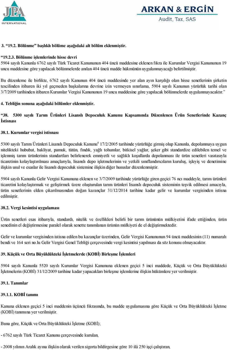 Bu düzenleme ile birlikte, 6762 sayılı Kanunun 404 üncü maddesinde yer alan ayın karşılığı olan hisse senetlerinin şirketin tescilinden itibaren iki yıl geçmeden başkalarına devrine izin vermeyen