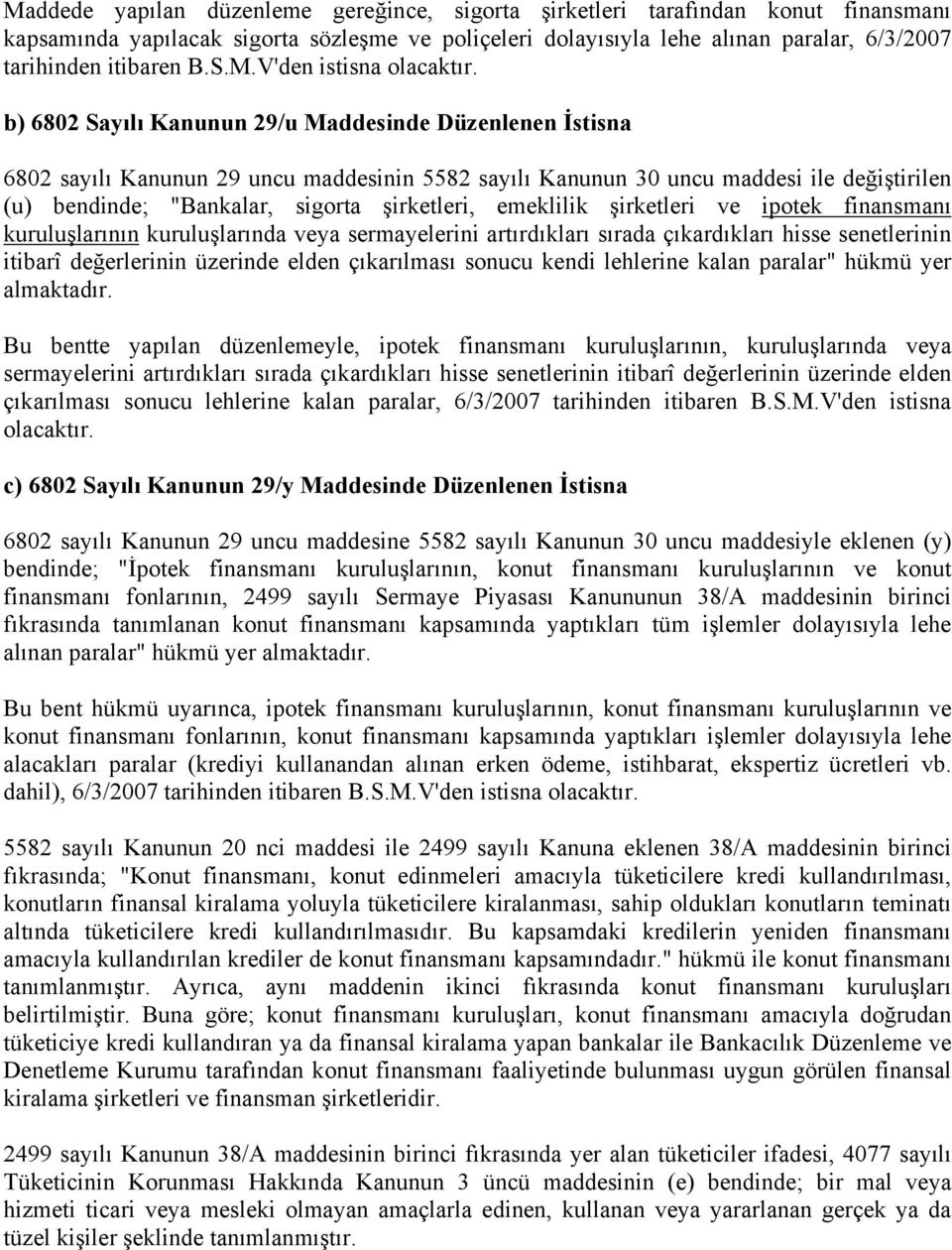 b) 6802 Sayılı Kanunun 29/u Maddesinde Düzenlenen İstisna 6802 sayılı Kanunun 29 uncu maddesinin 5582 sayılı Kanunun 30 uncu maddesi ile değiştirilen (u) bendinde; "Bankalar, sigorta şirketleri,