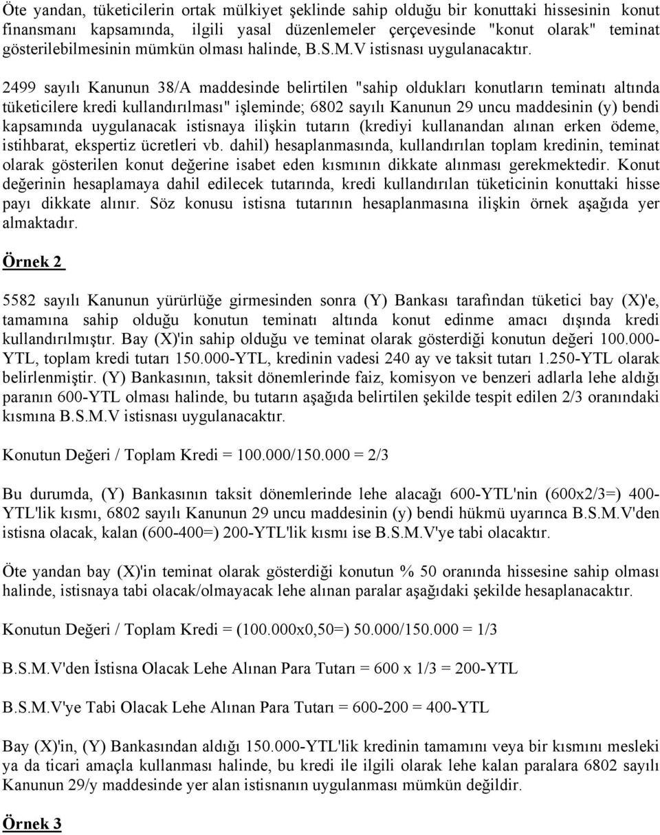 2499 sayılı Kanunun 38/A maddesinde belirtilen "sahip oldukları konutların teminatı altında tüketicilere kredi kullandırılması" işleminde; 6802 sayılı Kanunun 29 uncu maddesinin (y) bendi kapsamında