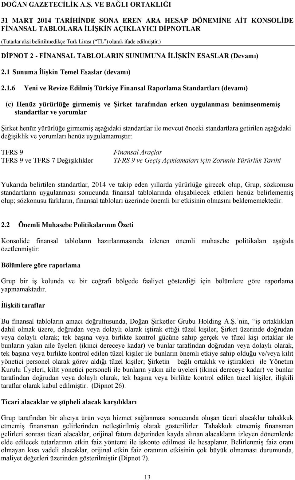 6 Yeni ve Revize Edilmiş Türkiye Finansal Raporlama Standartları (devamı) (c) Henüz yürürlüğe girmemiş ve Şirket tarafından erken uygulanması benimsenmemiş standartlar ve yorumlar Şirket henüz