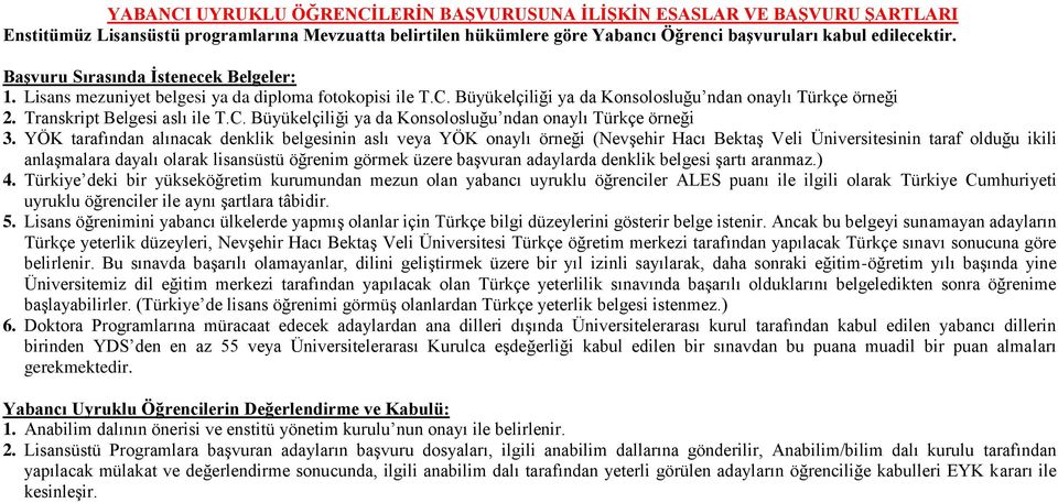 YÖK tarafından alınacak denklik belgesinin aslı veya YÖK onaylı örneği (Nevşehir Hacı Bektaş Veli Üniversitesinin taraf olduğu ikili anlaşmalara dayalı olarak lisansüstü öğrenim görmek üzere başvuran