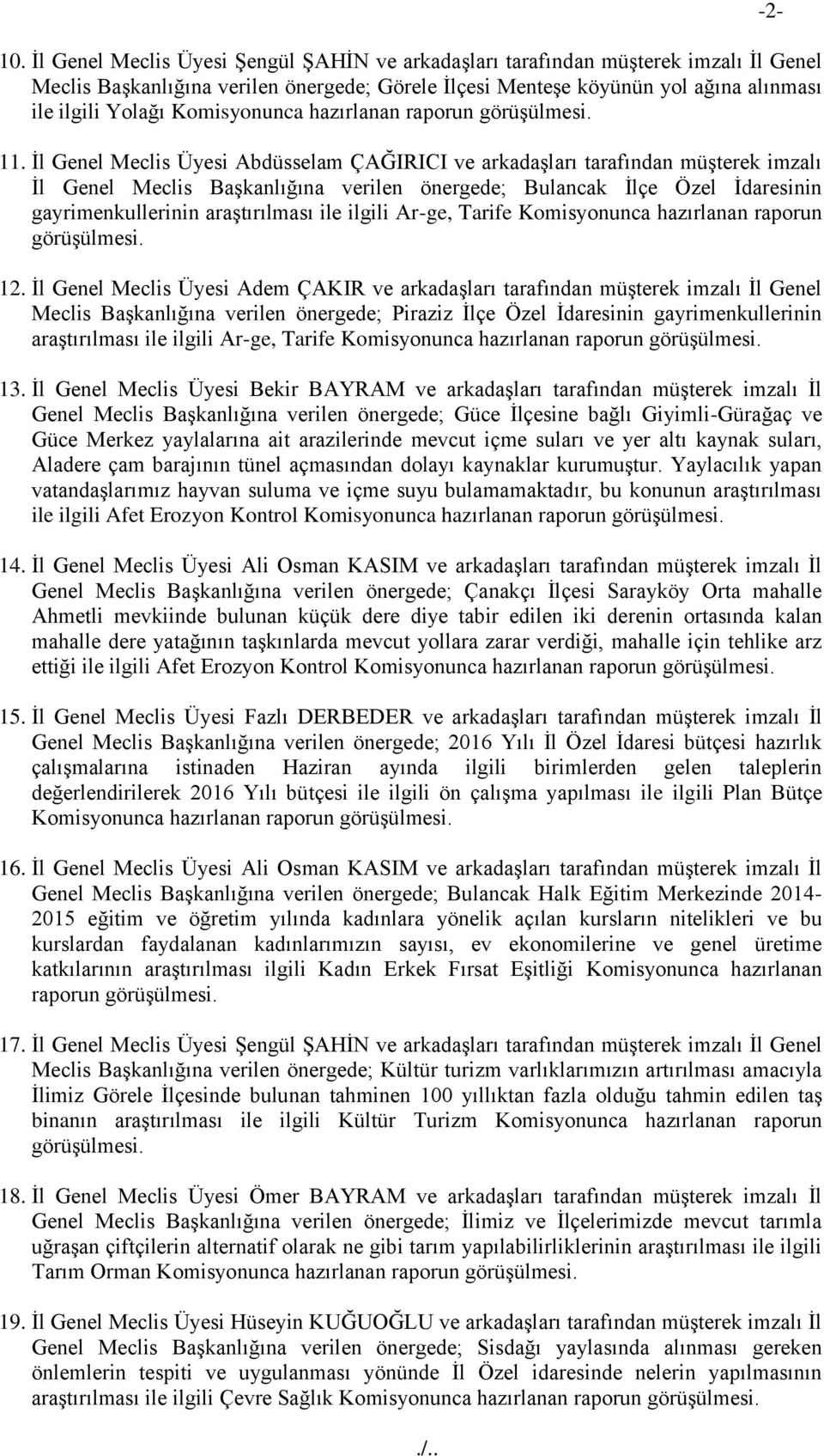 Ġl Genel Meclis Üyesi Abdüsselam ÇAĞIRICI ve arkadaģları tarafından müģterek imzalı Ġl Genel Meclis BaĢkanlığına verilen önergede; Bulancak Ġlçe Özel Ġdaresinin gayrimenkullerinin araģtırılması ile