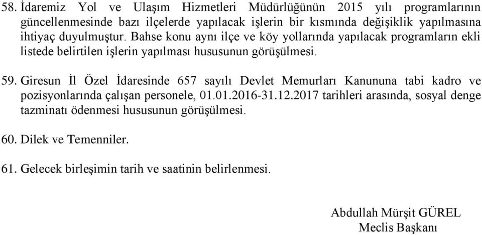 Giresun Ġl Özel Ġdaresinde 657 sayılı Devlet Memurları Kanununa tabi kadro ve pozisyonlarında çalıģan personele, 01.01.2016-31.12.