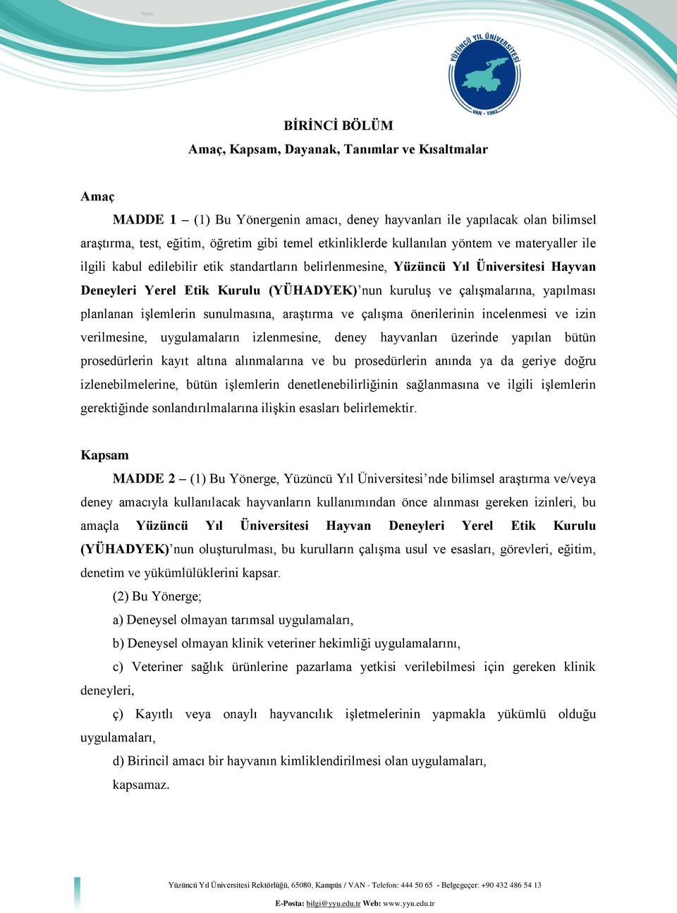 çalışmalarına, yapılması planlanan işlemlerin sunulmasına, araştırma ve çalışma önerilerinin incelenmesi ve izin verilmesine, uygulamaların izlenmesine, deney hayvanları üzerinde yapılan bütün