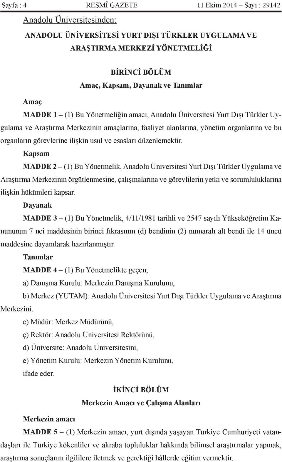 görevlerine ilişkin usul ve esasları düzenlemektir.