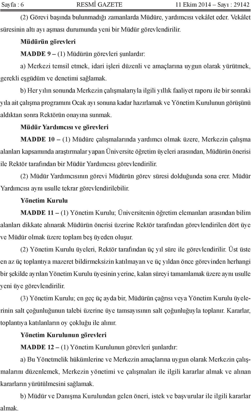 b) Her yılın sonunda Merkezin çalışmalarıyla ilgili yıllık faaliyet raporu ile bir sonraki yıla ait çalışma programını Ocak ayı sonuna kadar hazırlamak ve Yönetim Kurulunun görüşünü aldıktan sonra