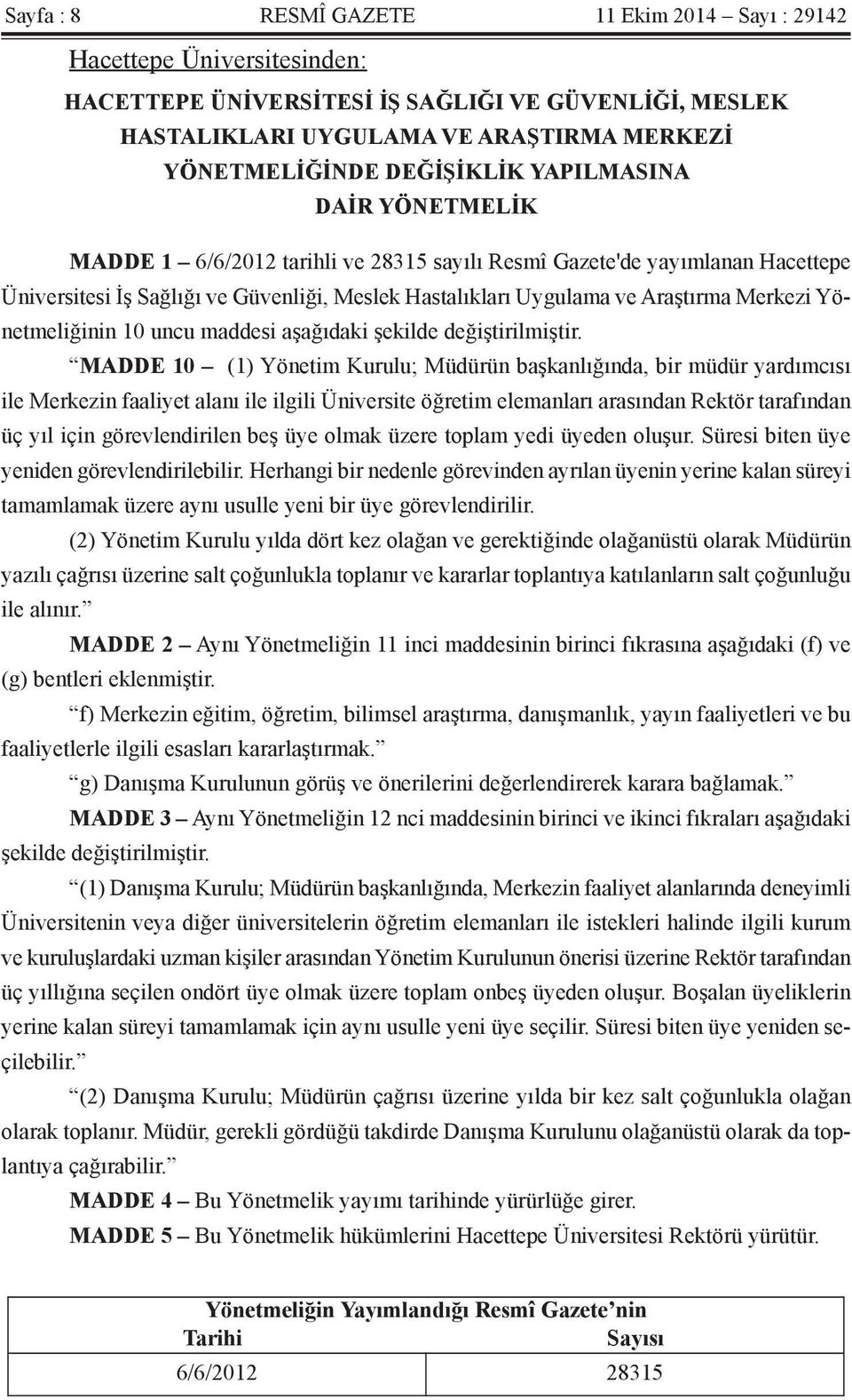 Merkezi Yönetmeliğinin 10 uncu maddesi aşağıdaki şekilde değiştirilmiştir.