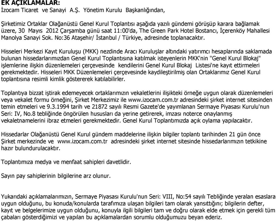 Hotel Bostancı, İçerenköy Mahallesi Manolya Sanayi Sok. No:36 Ataşehir/ İstanbul / Türkiye, adresinde toplanacaktır.
