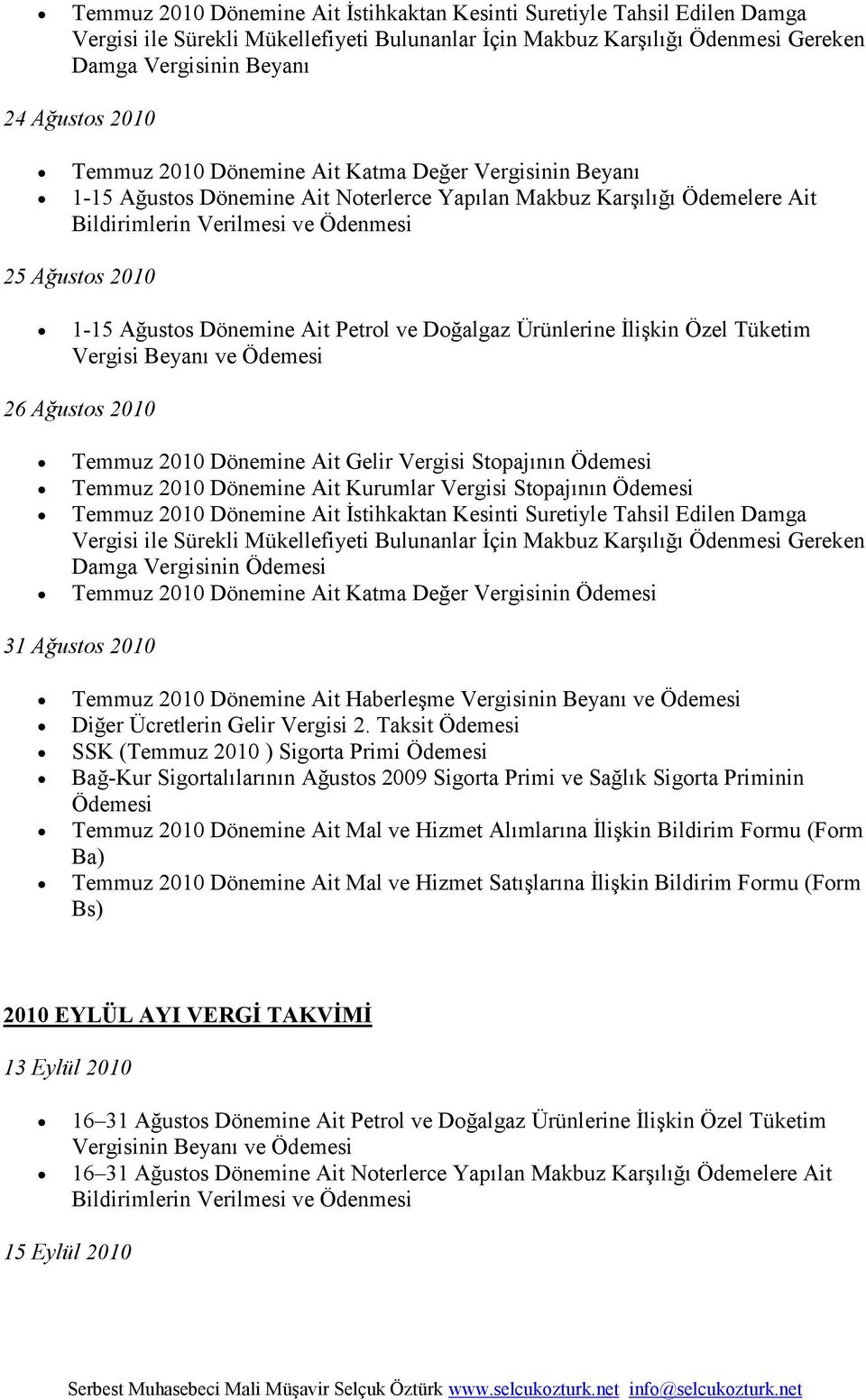 Özel Tüketim Vergisi ve 26 Ağustos 2010 Temmuz 2010 Dönemine Ait Gelir Vergisi Stopajının Temmuz 2010 Dönemine Ait Kurumlar Vergisi Stopajının Temmuz 2010 Dönemine Ait Đstihkaktan Kesinti Suretiyle