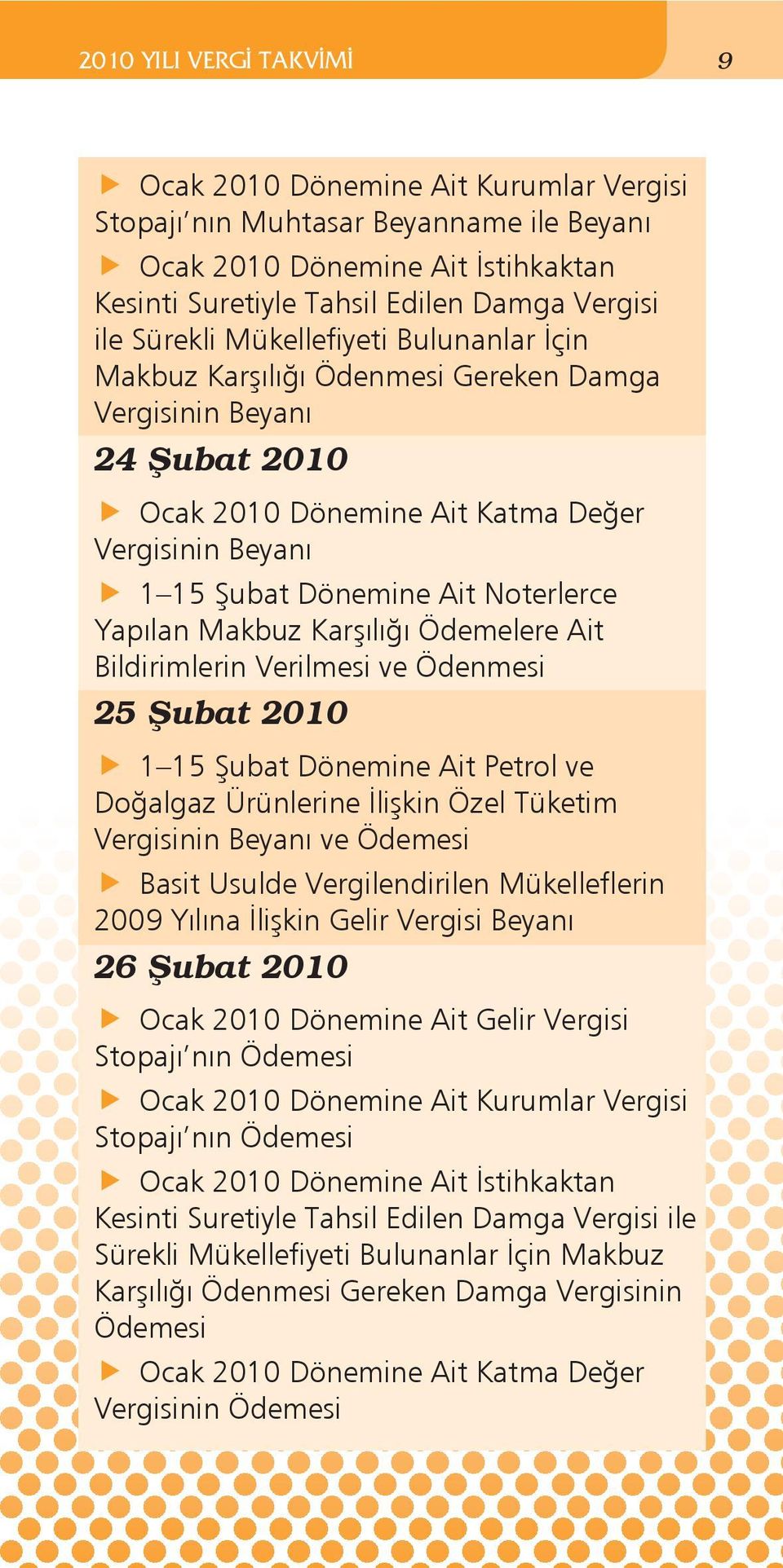 Yapılan Makbuz Karşılığı Ödemelere Ait Bildirimlerin Verilmesi ve Ödenmesi 25 Şubat 2010 1 15 Şubat Dönemine Ait Petrol ve Doğalgaz Ürünlerine İlişkin Özel Tüketim Basit Usulde Vergilendirilen