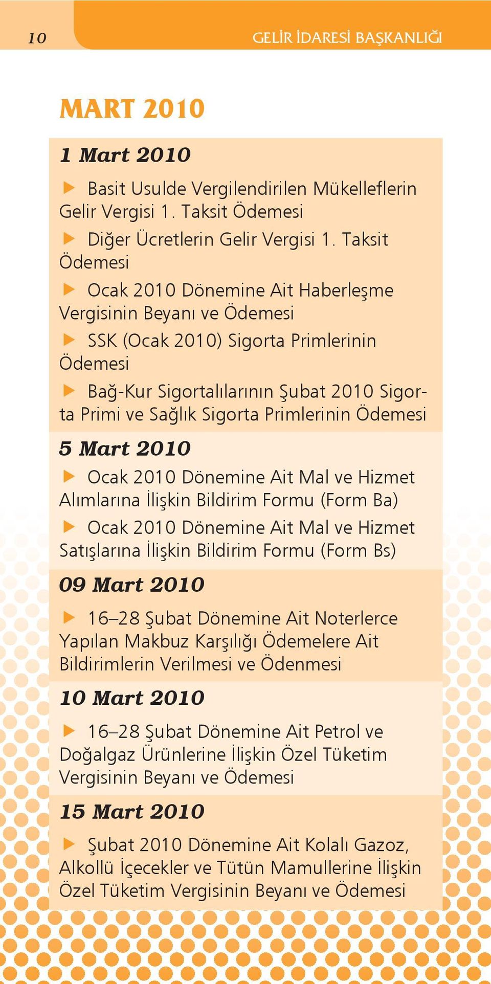 Hizmet Alımlarına İlişkin Bildirim Formu (Form Ba) Ocak 2010 Dönemine Ait Mal ve Hizmet Satışlarına İlişkin Bildirim Formu (Form Bs) 09 Mart 2010 16 28 Şubat Dönemine Ait Noterlerce Yapılan Makbuz