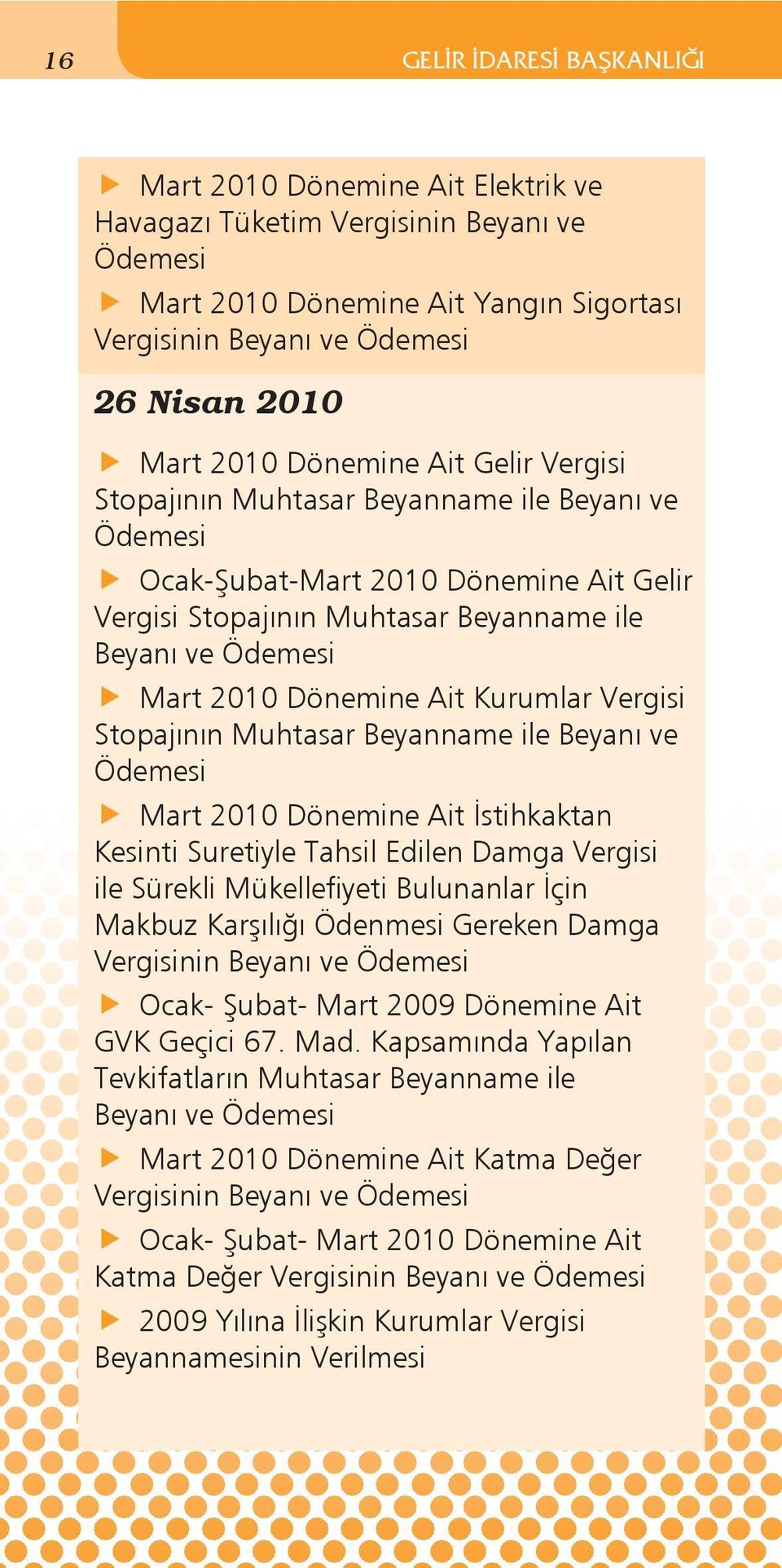 Beyanname ile Beyanı ve Mart 2010 Dönemine Ait İstihkaktan Kesinti Suretiyle Tahsil Edilen Damga Vergisi ile Sürekli Mükellefiyeti Bulunanlar İçin Makbuz Karşılığı Ödenmesi Gereken Damga Ocak- Şubat-