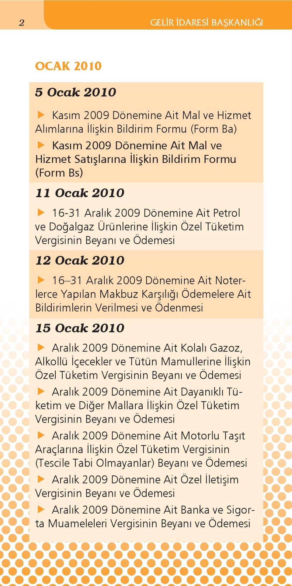 Ödemelere Ait Bildirimlerin Verilmesi ve Ödenmesi 15 Ocak 2010 Aralık 2009 Dönemine Ait Kolalı Gazoz, Alkollü İçecekler ve Tütün Mamullerine İlişkin Özel Tüketim Aralık 2009 Dönemine Ait Dayanıklı