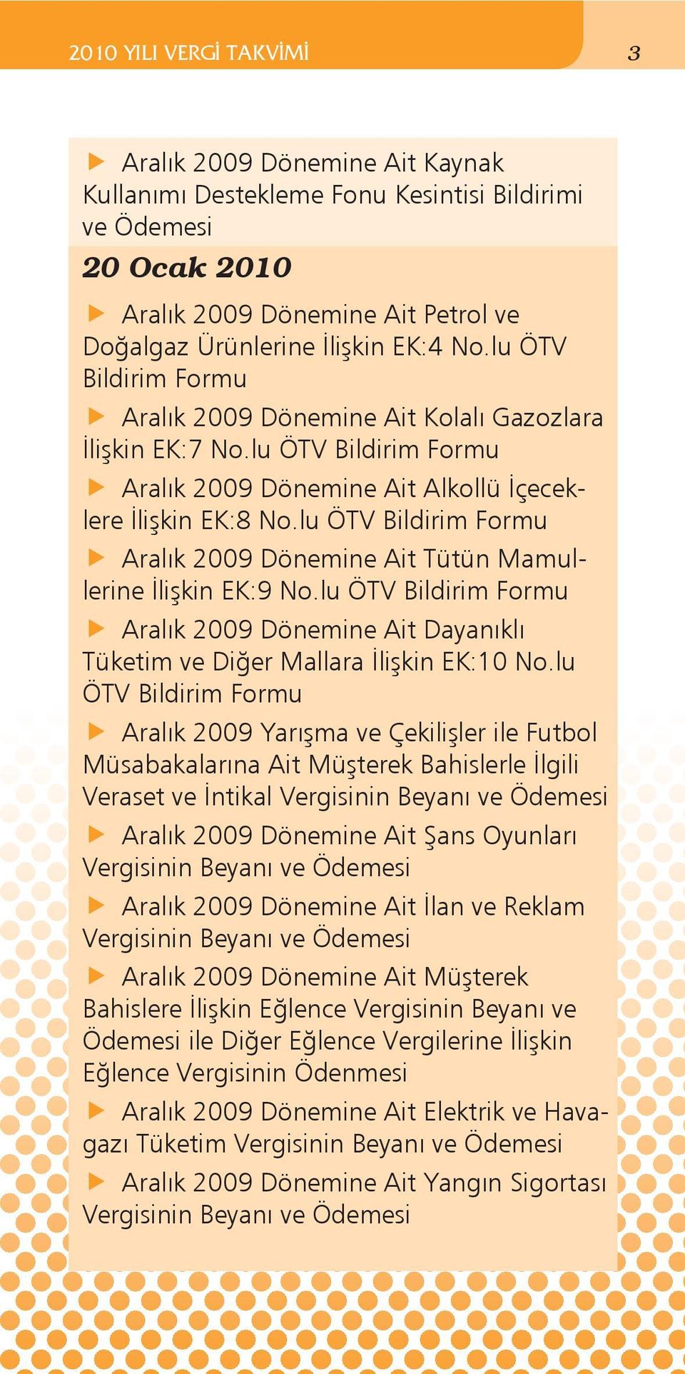 lu ÖTV Bildirim Formu Aralık 2009 Dönemine Ait Tütün Mamullerine İlişkin EK:9 No.lu ÖTV Bildirim Formu Aralık 2009 Dönemine Ait Dayanıklı Tüketim ve Diğer Mallara İlişkin EK:10 No.