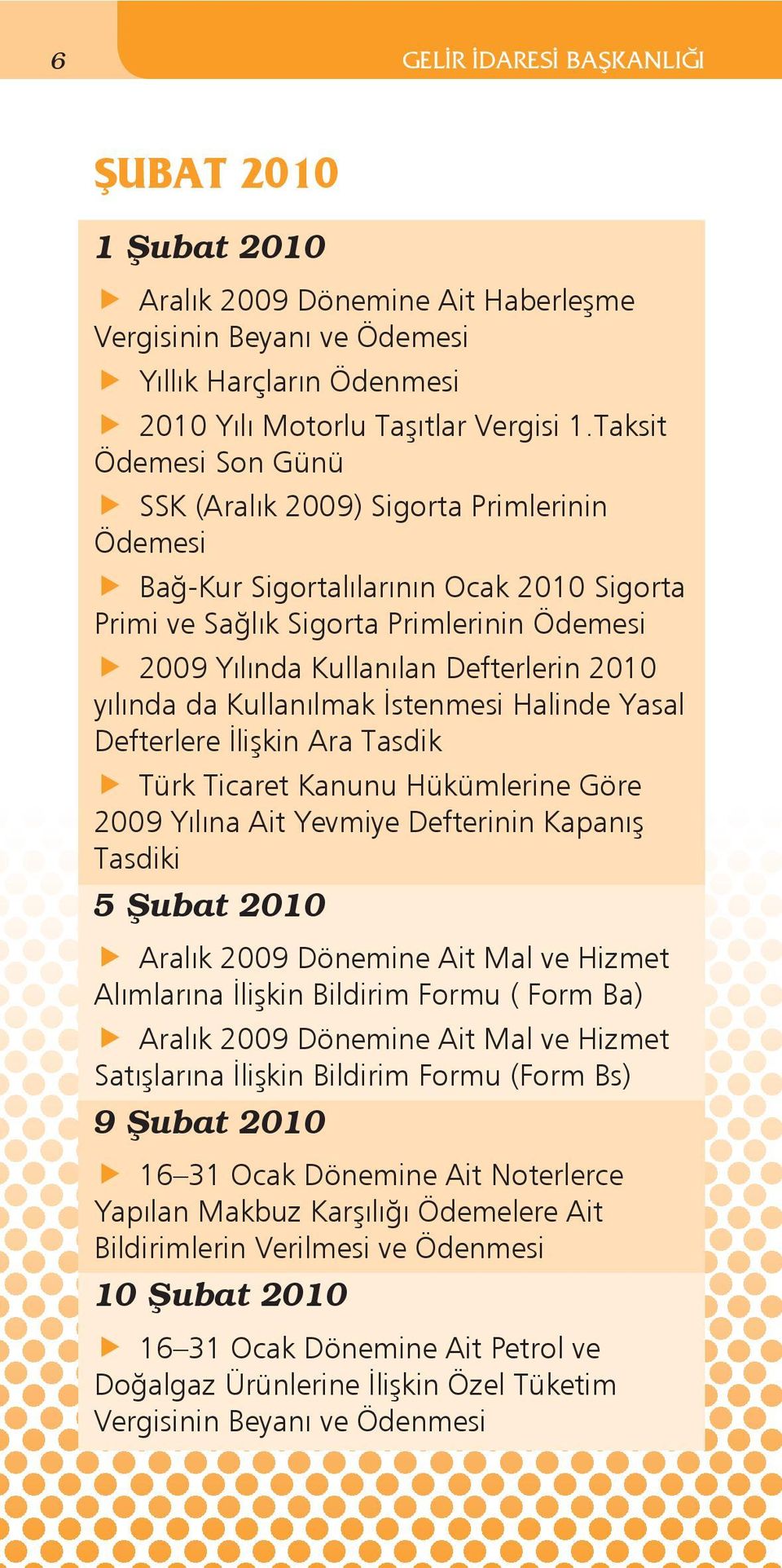 İstenmesi Halinde Yasal Defterlere İlişkin Ara Tasdik Türk Ticaret Kanunu Hükümlerine Göre 2009 Yılına Ait Yevmiye Defterinin Kapanış Tasdiki 5 Şubat 2010 Aralık 2009 Dönemine Ait Mal ve Hizmet