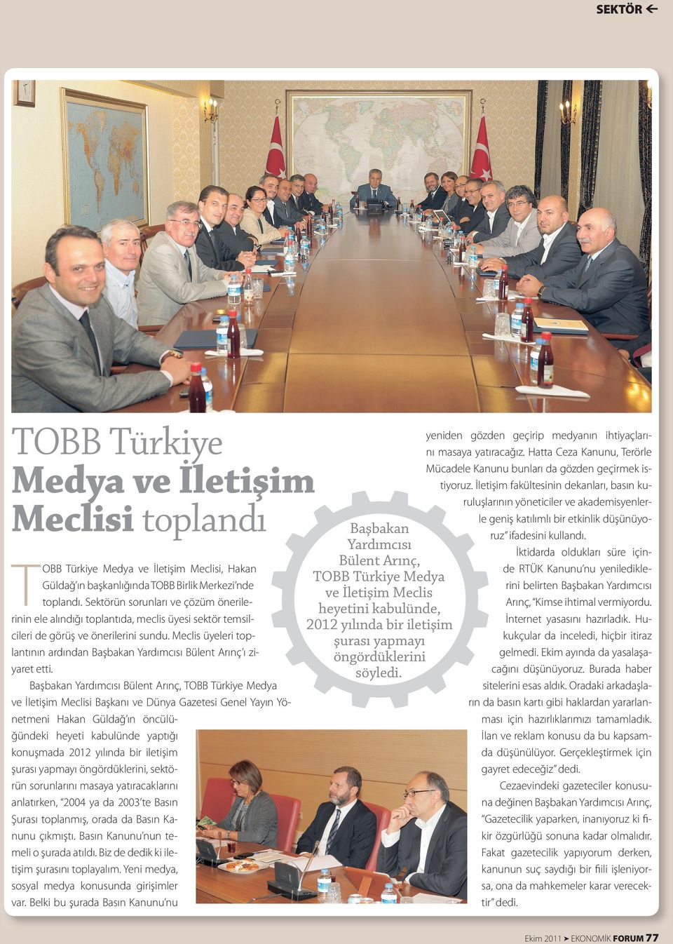 Meclis üyeleri toplantının ardından Başbakan Yardımcısı Bülent Arınç ı ziyaret etti.