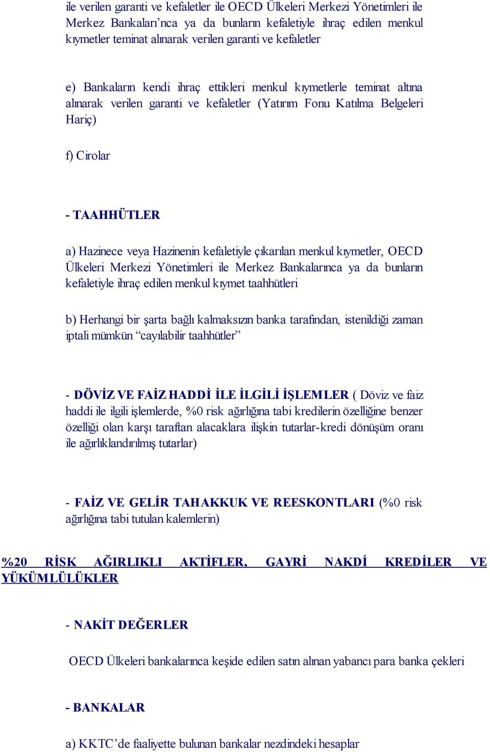 Hazinenin kefaletiyle çıkarılan menkul kıymetler, OECD Ülkeleri Merkezi Yönetimleri ile Merkez Bankalarınca ya da bunların kefaletiyle ihraç edilen menkul kıymet taahhütleri b) Herhangi bir şarta