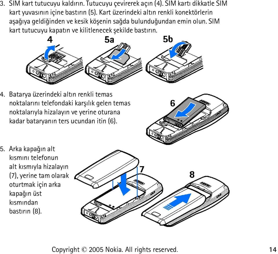 SIM kart tutucuyu kapatýn ve kilitlenecek þekilde bastýrýn. 4.