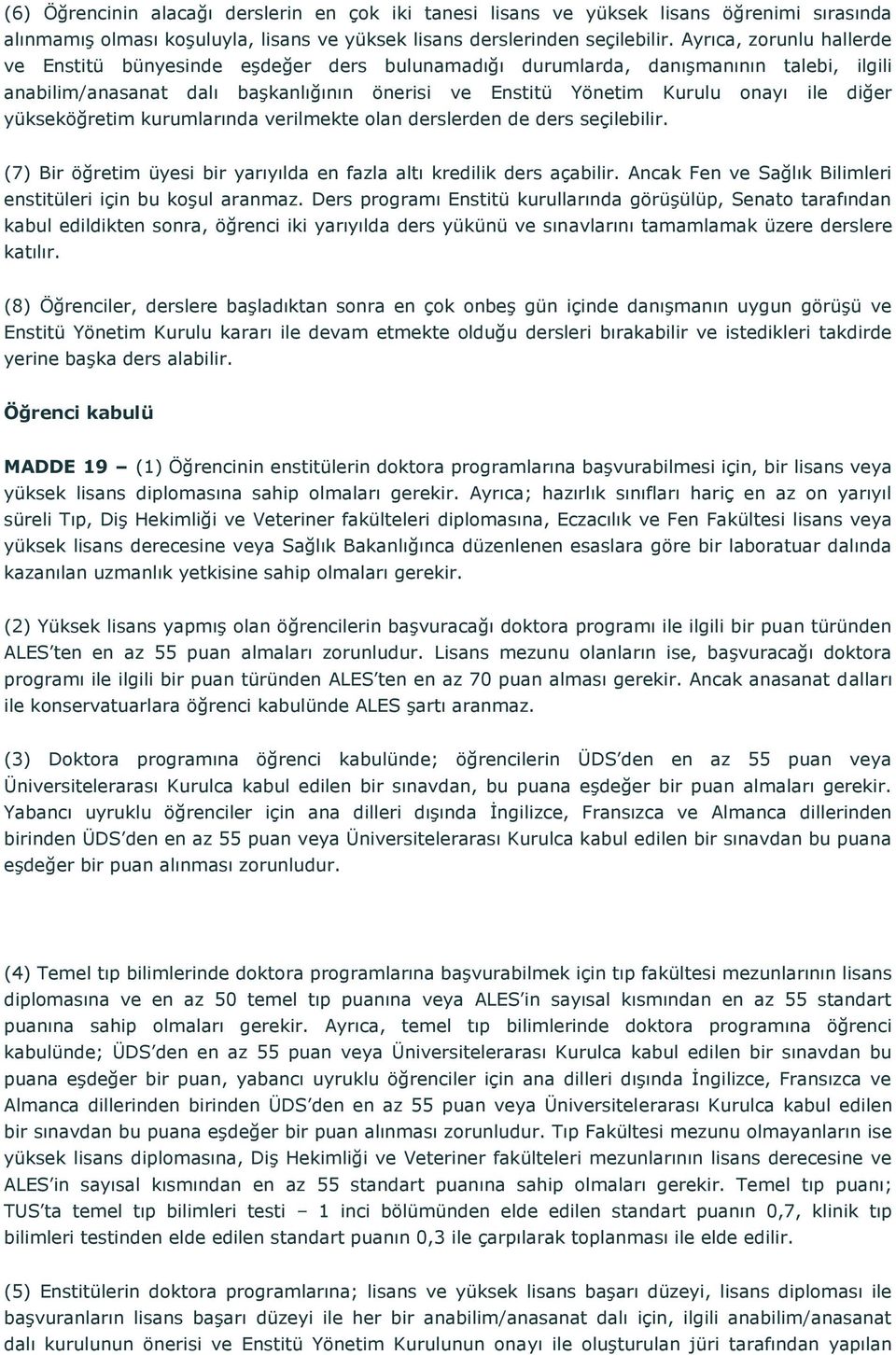 yükseköğretim kurumlarında verilmekte olan derslerden de ders seçilebilir. (7) Bir öğretim üyesi bir yarıyılda en fazla altı kredilik ders açabilir.