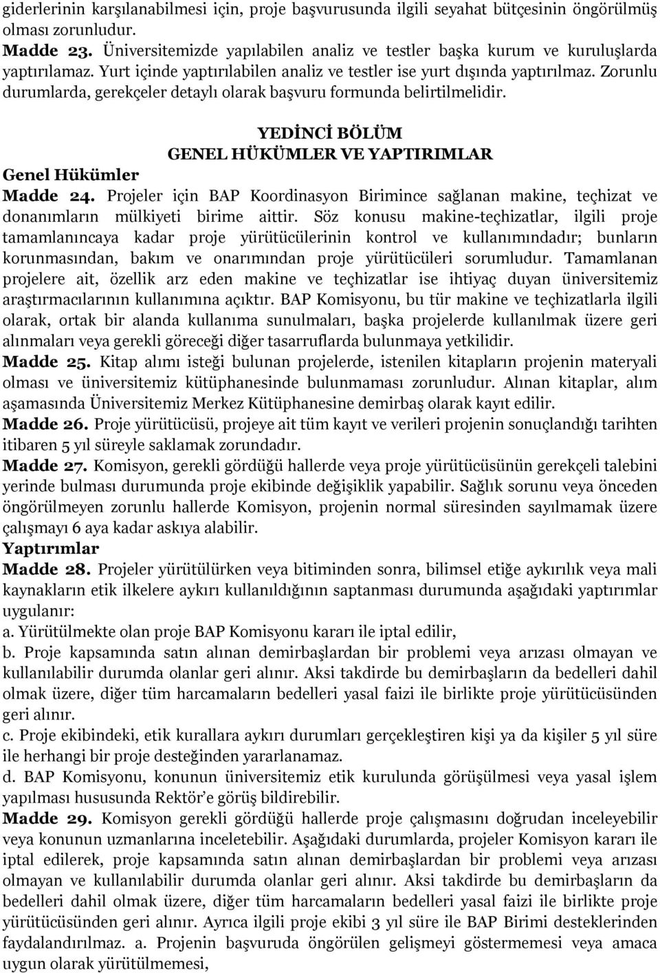 Zorunlu durumlarda, gerekçeler detaylı olarak başvuru formunda belirtilmelidir. YEDĠNCĠ BÖLÜM GENEL HÜKÜMLER VE YAPTIRIMLAR Genel Hükümler Madde 24.