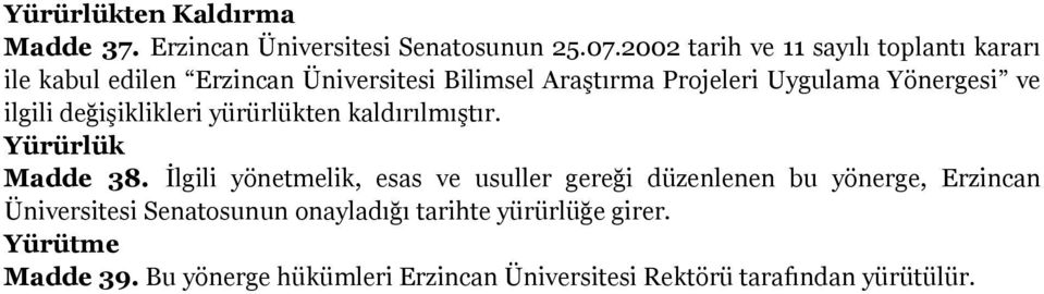 Yönergesi ve ilgili değişiklikleri yürürlükten kaldırılmıştır. Yürürlük Madde 38.