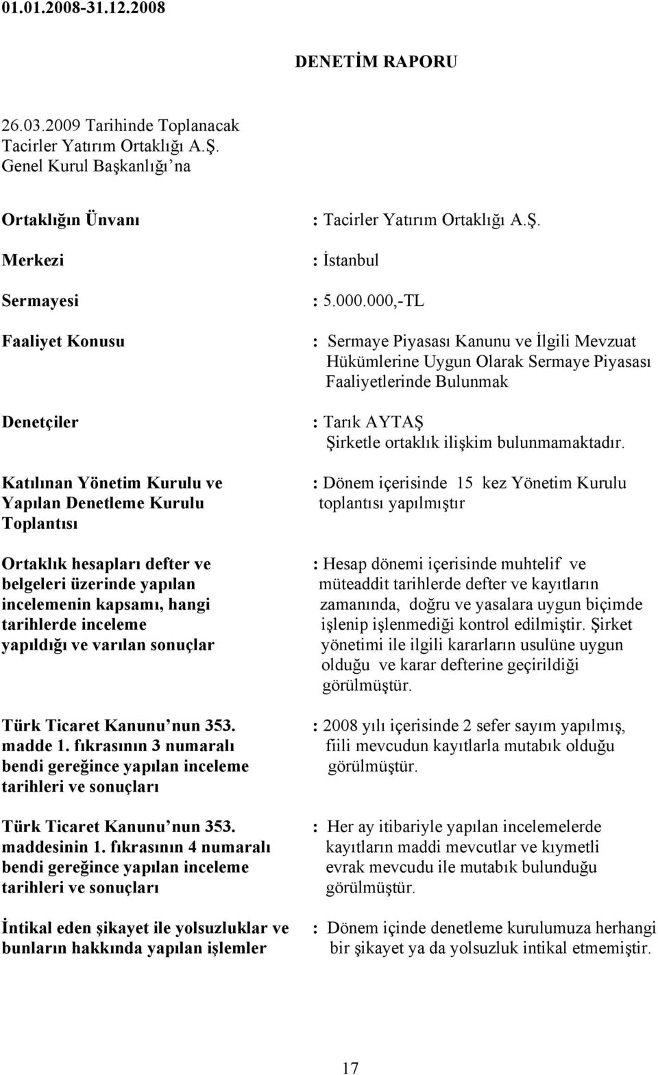 üzerinde yapılan incelemenin kapsamı, hangi tarihlerde inceleme yapıldığı ve varılan sonuçlar Türk Ticaret Kanunu nun 353. madde 1.