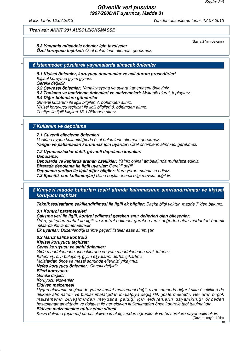 6.4 Diğer bölümlere gönderiler Güvenli kullanım ile ilgili bilgileri 7. bölümden alınız. Kişisel koruyucu teçhizat ile ilgili bilgileri 8. bölümden alınız. Tasfiye ile ilgili bilgileri 13.