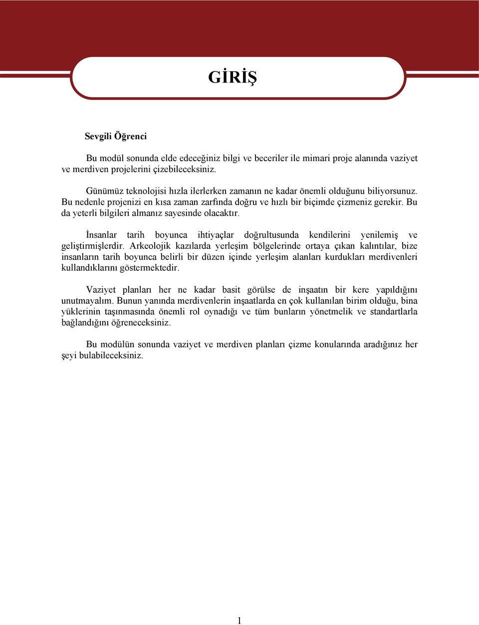 Bu da yeterli bilgileri almanız sayesinde olacaktır. İnsanlar tarih boyunca ihtiyaçlar doğrultusunda kendilerini yenilemiş ve geliştirmişlerdir.