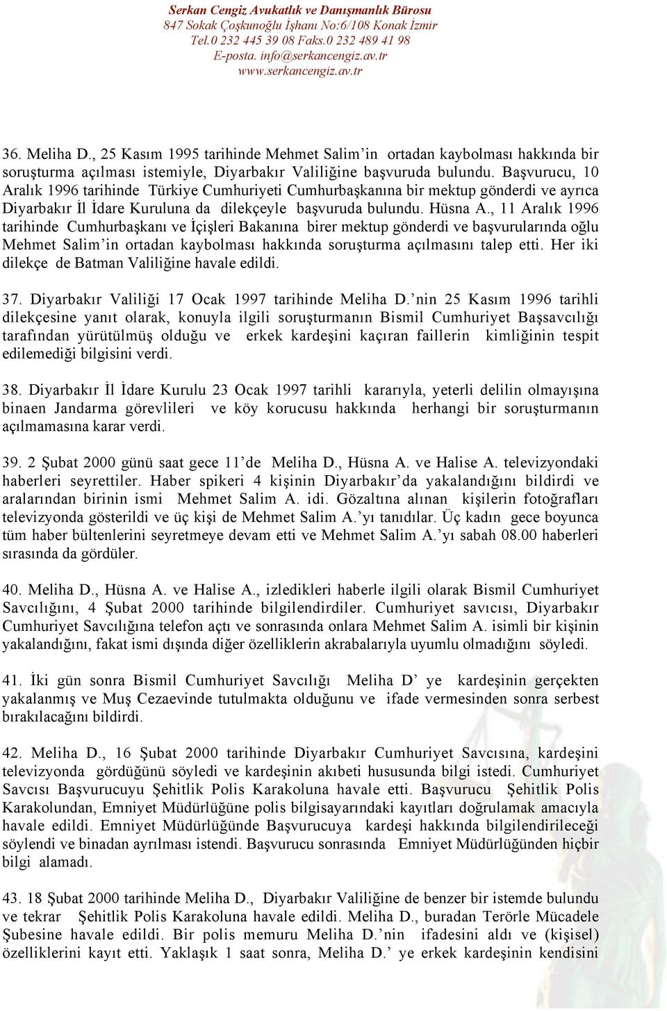 , 11 Aralık 1996 tarihinde Cumhurbaşkanı ve İçişleri Bakanına birer mektup gönderdi ve başvurularında oğlu Mehmet Salim in ortadan kaybolması hakkında soruşturma açılmasını talep etti.