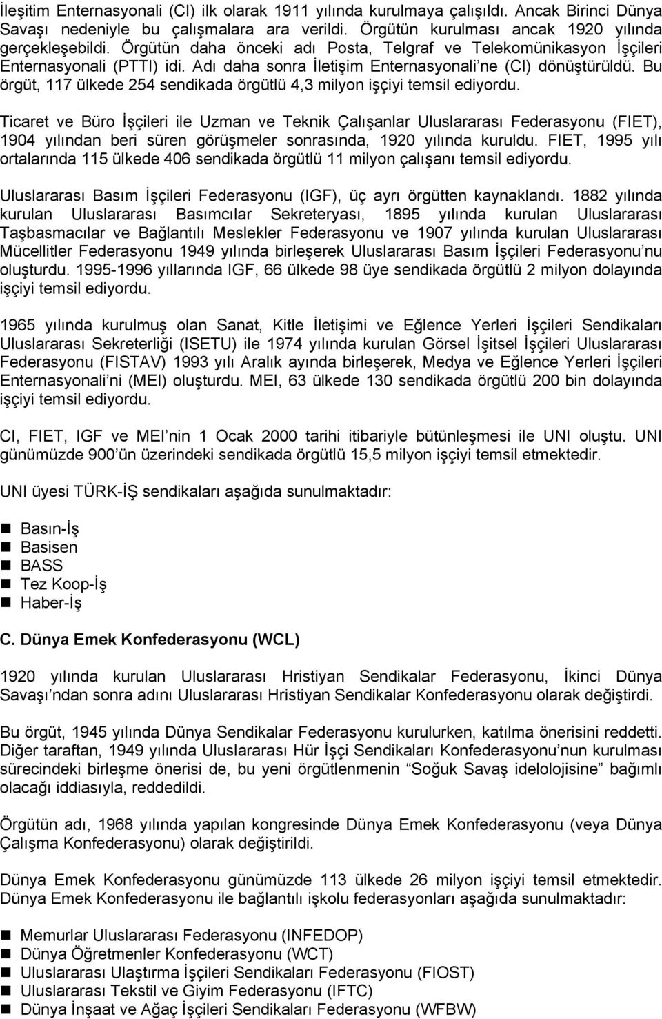 Bu örgüt, 117 ülkede 254 sendikada örgütlü 4,3 milyon işçiyi temsil ediyordu.