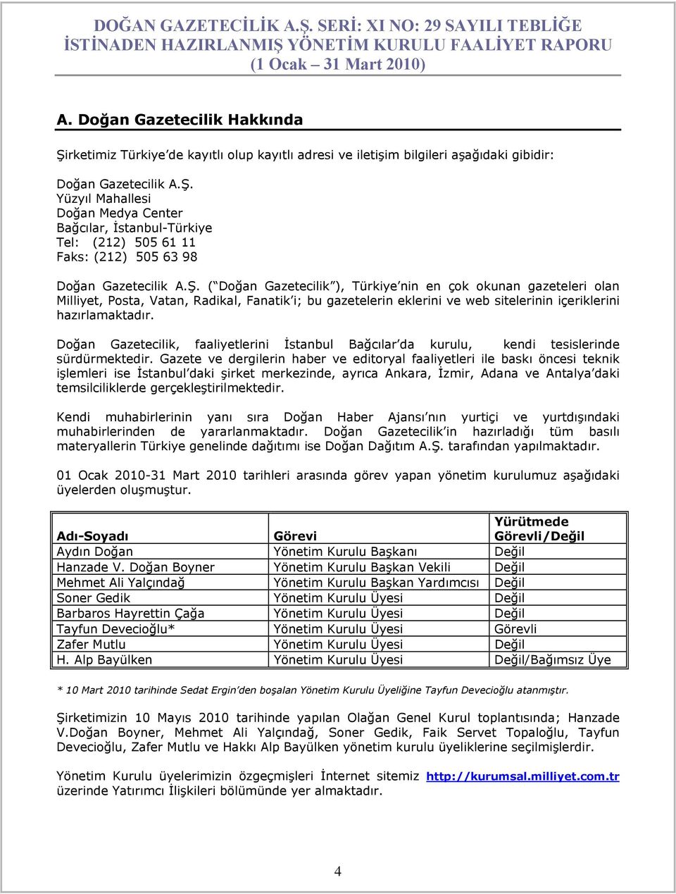 Doğan Gazetecilik, faaliyetlerini İstanbul Bağcılar da kurulu, kendi tesislerinde sürdürmektedir.